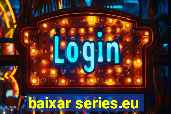 baixar series.eu